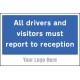 All Drivers and Visitors Must Report to Reception - Add a Logo - Site Saver