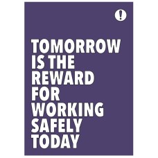 Tomorrow is the Reward for Working Safely Today - Poster